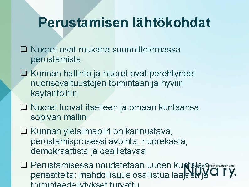 Perustamisen lähtökohdat ❑ Nuoret ovat mukana suunnittelemassa perustamista ❑ Kunnan hallinto ja nuoret ovat