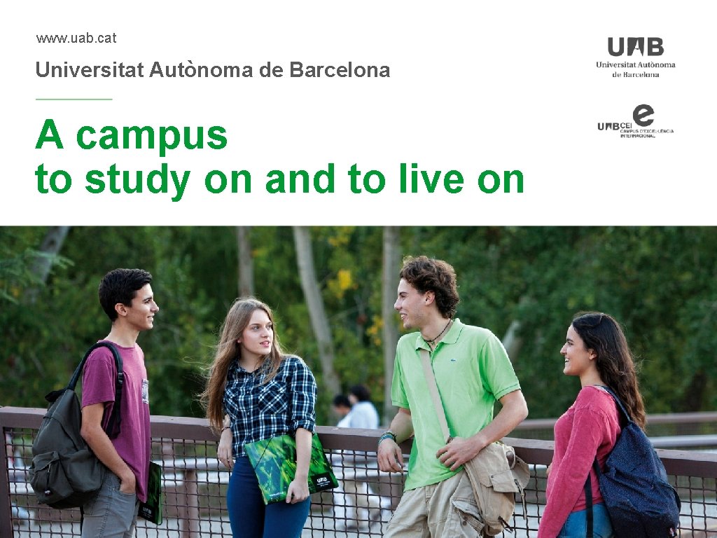 www. uab. cat Universitat Autònoma de Barcelona A campus to study on and to