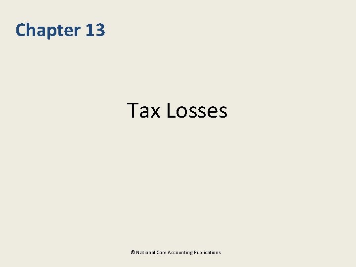Chapter 13 Tax Losses © National Core Accounting Publications 
