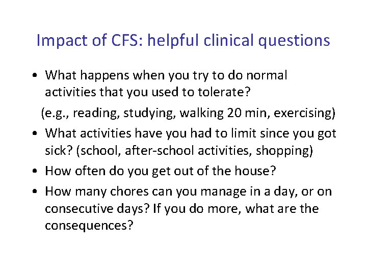 Impact of CFS: helpful clinical questions • What happens when you try to do