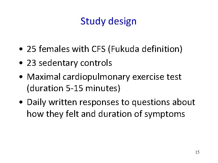 Study design • 25 females with CFS (Fukuda definition) • 23 sedentary controls •
