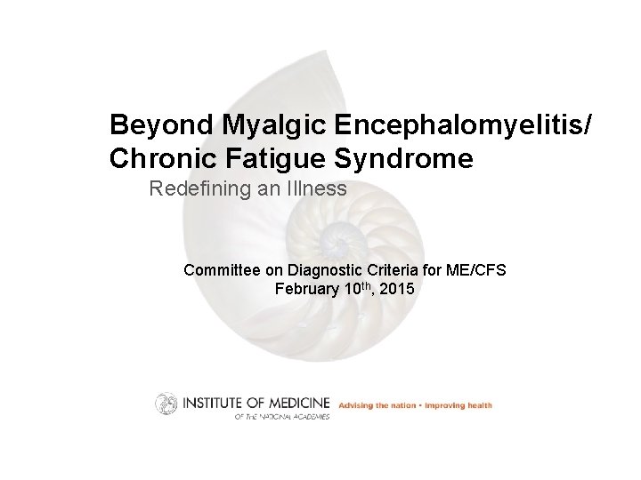 Beyond Myalgic Encephalomyelitis/ Chronic Fatigue Syndrome Redefining an Illness Committee on Diagnostic Criteria for