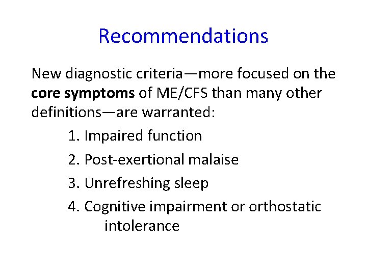 Recommendations New diagnostic criteria—more focused on the core symptoms of ME/CFS than many other