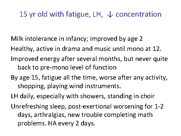 15 yr old with fatigue, LH, ↓ concentration Milk intolerance in infancy; improved by