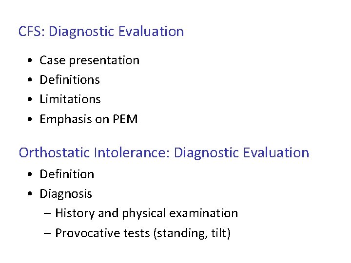 CFS: Diagnostic Evaluation • • Case presentation Definitions Limitations Emphasis on PEM Orthostatic Intolerance: