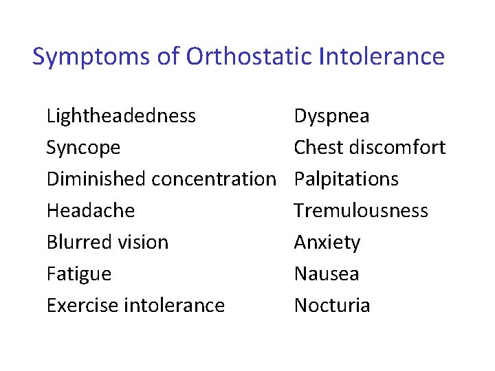 Symptoms of Orthostatic Intolerance Lightheadedness Syncope Diminished concentration Headache Blurred vision Fatigue Exercise intolerance