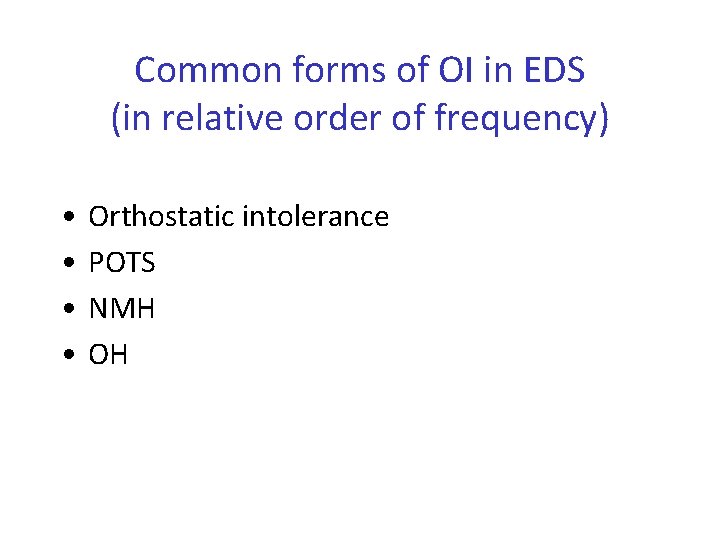 Common forms of OI in EDS (in relative order of frequency) • • Orthostatic