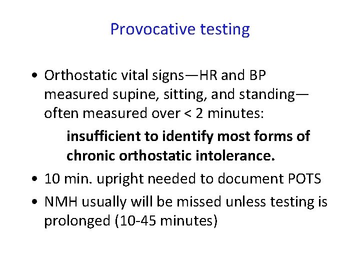 Provocative testing • Orthostatic vital signs—HR and BP measured supine, sitting, and standing— often