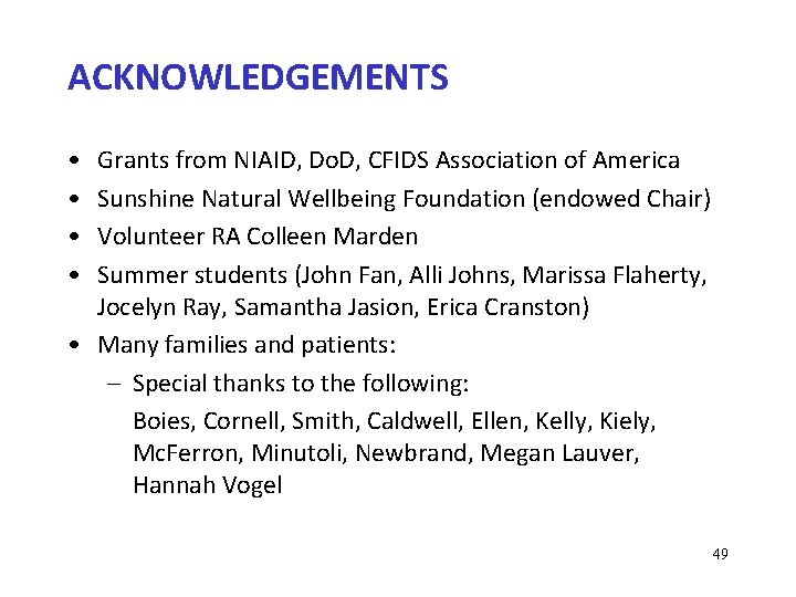ACKNOWLEDGEMENTS • • Grants from NIAID, Do. D, CFIDS Association of America Sunshine Natural