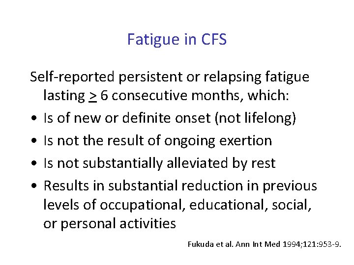 Fatigue in CFS Self-reported persistent or relapsing fatigue lasting > 6 consecutive months, which: