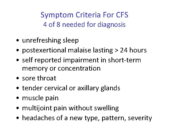 Symptom Criteria For CFS 4 of 8 needed for diagnosis • unrefreshing sleep •