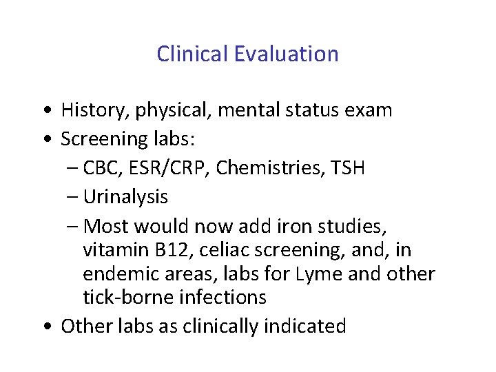 Clinical Evaluation • History, physical, mental status exam • Screening labs: – CBC, ESR/CRP,