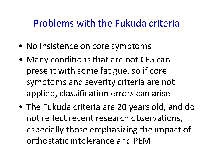 Problems with the Fukuda criteria • No insistence on core symptoms • Many conditions