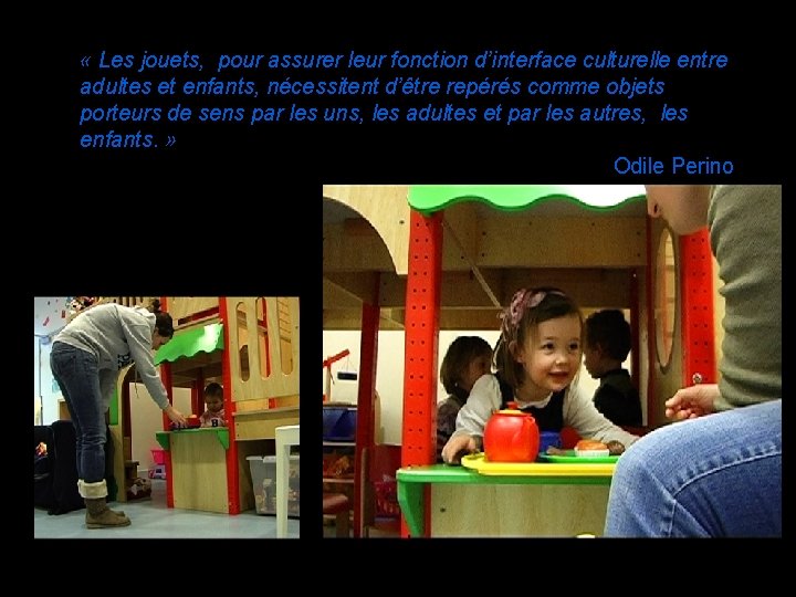  « Les jouets, pour assurer leur fonction d’interface culturelle entre adultes et enfants,