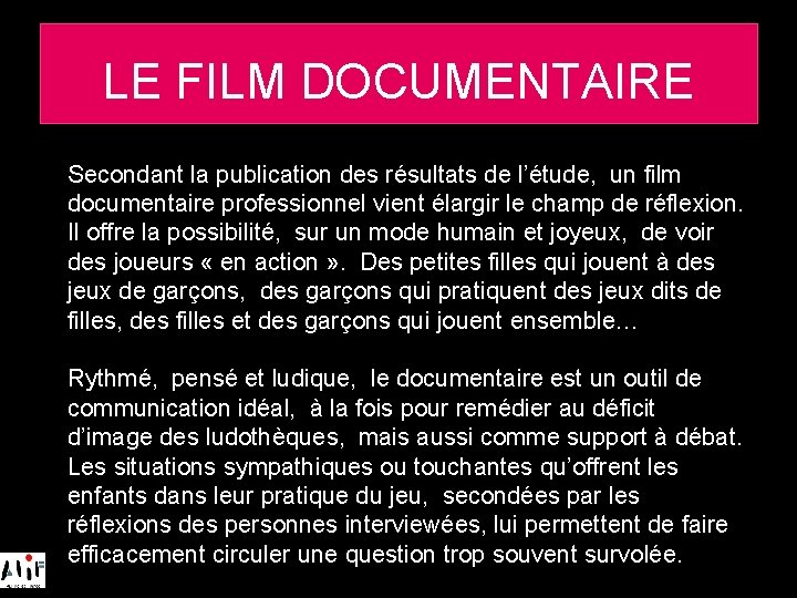 LE FILM DOCUMENTAIRE Secondant la publication des résultats de l’étude, un film documentaire professionnel