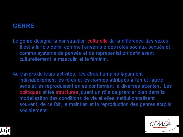 GENRE : Le genre désigne la construction culturelle de la différence des sexes. Il