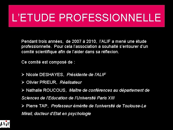 L’étude professionnelle L’ETUDE PROFESSIONNELLE Pendant trois années, de 2007 à 2010, l’ALIF a mené