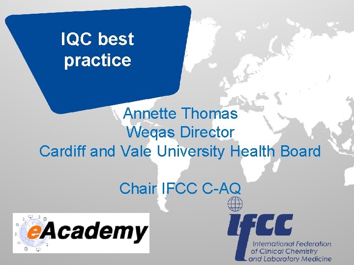 IQC best practice Annette Thomas Weqas Director Cardiff and Vale University Health Board Chair