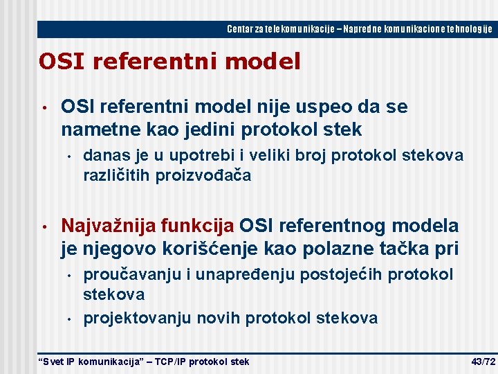 Centar za telekomunikacije – Napredne komunikacione tehnologije OSI referentni model • OSI referentni model Centar za telekomunikacije – Napredne komunikacione tehnologije OSI referentni model • OSI referentni model