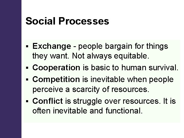 Social Processes Exchange - people bargain for things they want. Not always equitable. §