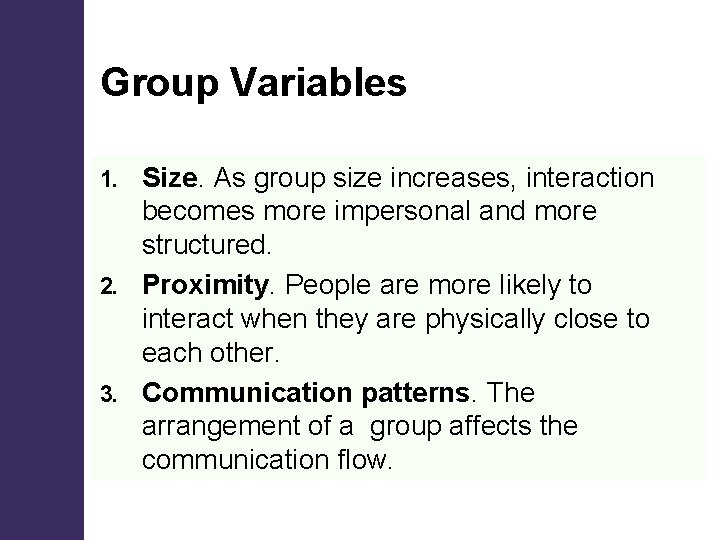 Group Variables Size. As group size increases, interaction becomes more impersonal and more structured.