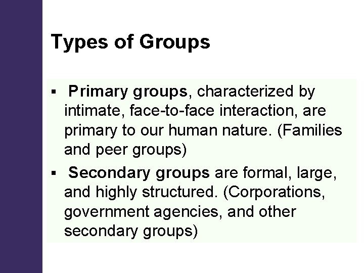 Types of Groups Primary groups, characterized by intimate, face-to-face interaction, are primary to our