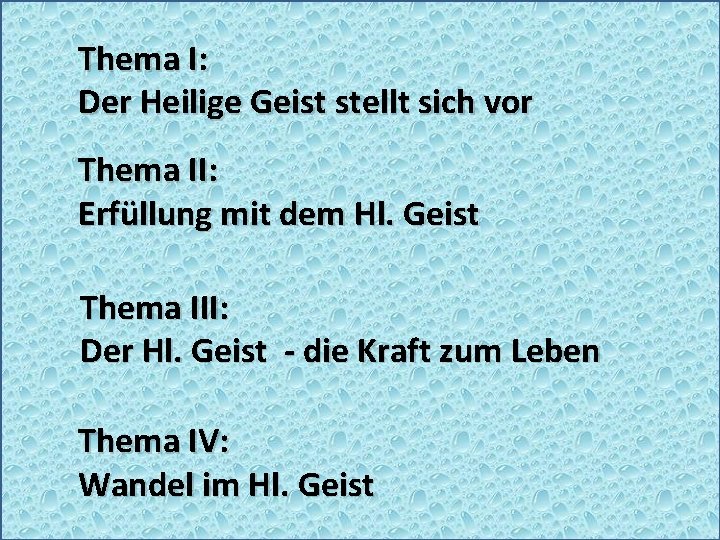 Thema I: Der Heilige Geist stellt sich vor Thema II: Erfüllung mit dem Hl.