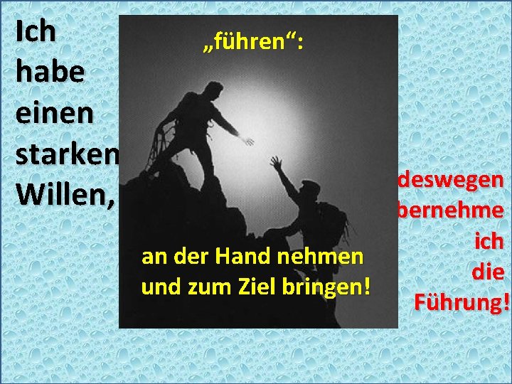 Ich habe einen starken Willen, „führen“: deswegen übernehme ich an der Hand nehmen die