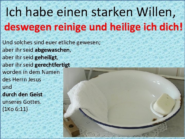 Ich habe einen starken Willen, deswegen reinige und heilige ich dich! Und solches sind