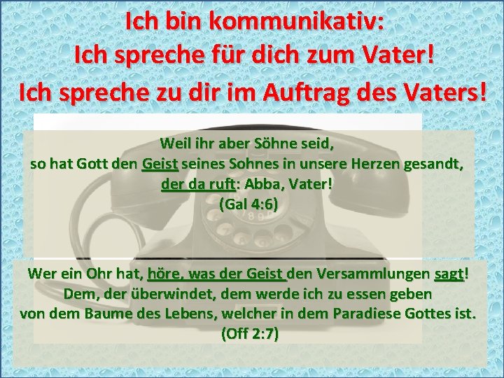 Ich bin kommunikativ: Ich spreche für dich zum Vater! Ich spreche zu dir im