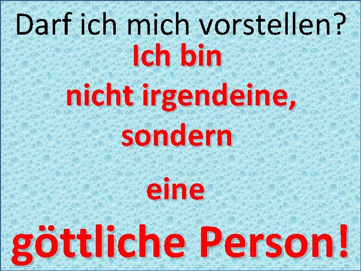 Darf ich mich vorstellen? Ich bin nicht irgendeine, sondern eine göttliche Person! 