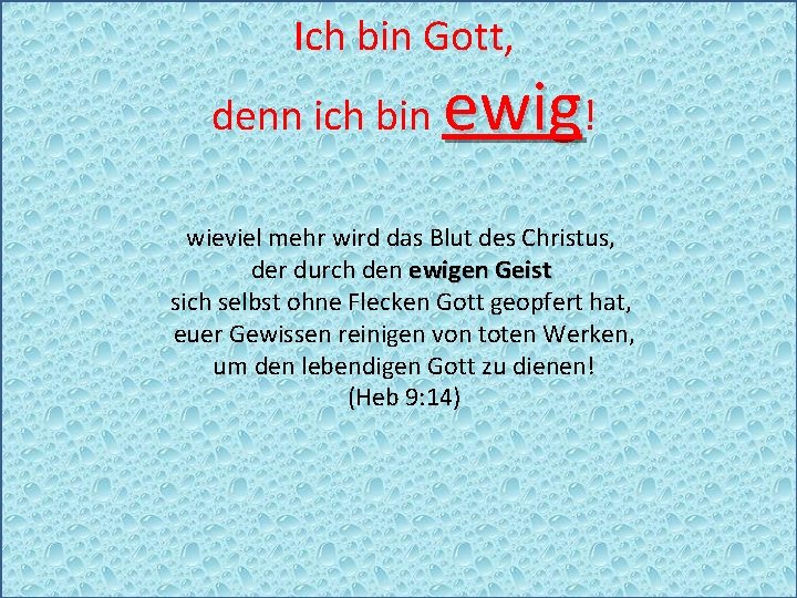 Ich bin Gott, denn ich bin ewig! wieviel mehr wird das Blut des Christus,