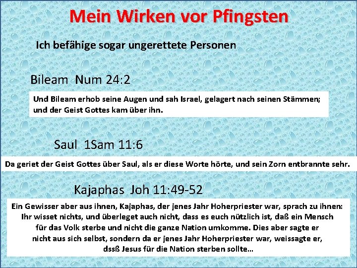 Mein Wirken vor Pfingsten Ich befähige sogar ungerettete Personen Bileam Num 24: 2 Und