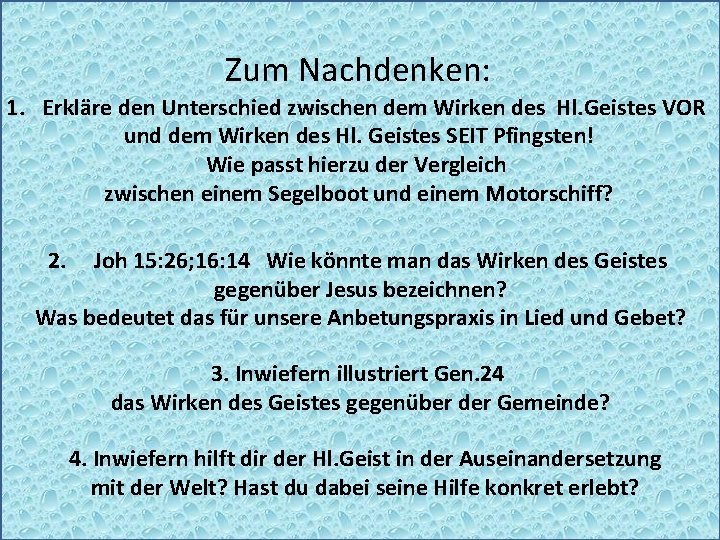 Zum Nachdenken: 1. Erkläre den Unterschied zwischen dem Wirken des Hl. Geistes VOR und