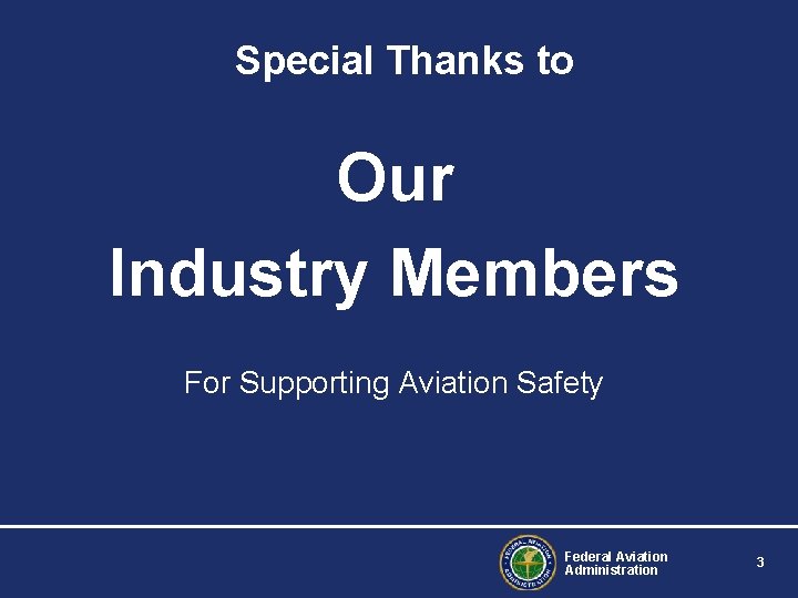 Special Thanks to Our Industry Members For Supporting Aviation Safety Federal Aviation Administration 3