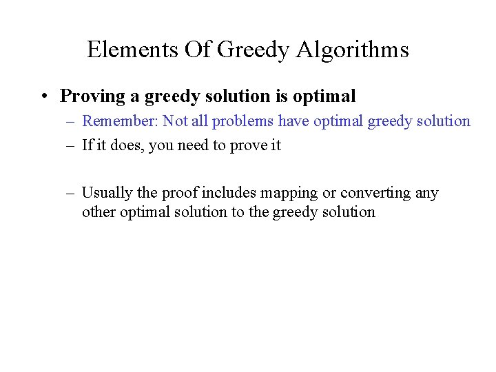 Elements Of Greedy Algorithms • Proving a greedy solution is optimal – Remember: Not
