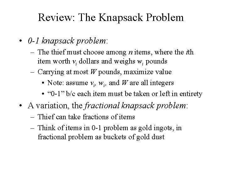Review: The Knapsack Problem • 0 -1 knapsack problem: – The thief must choose