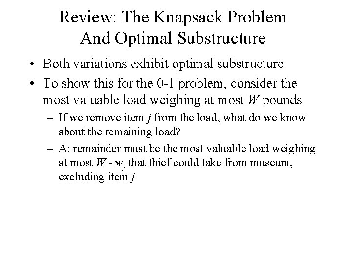 Review: The Knapsack Problem And Optimal Substructure • Both variations exhibit optimal substructure •