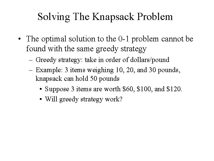 Solving The Knapsack Problem • The optimal solution to the 0 -1 problem cannot