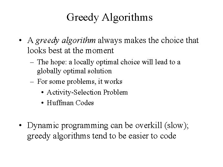 Greedy Algorithms • A greedy algorithm always makes the choice that looks best at