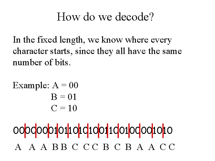 How do we decode? In the fixed length, we know where every character starts,
