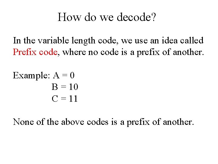 How do we decode? In the variable length code, we use an idea called