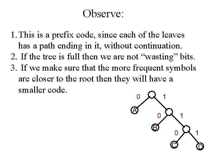 Observe: 1. This is a prefix code, since each of the leaves has a