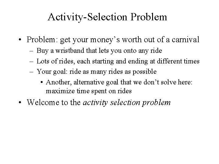 Activity-Selection Problem • Problem: get your money’s worth out of a carnival – Buy