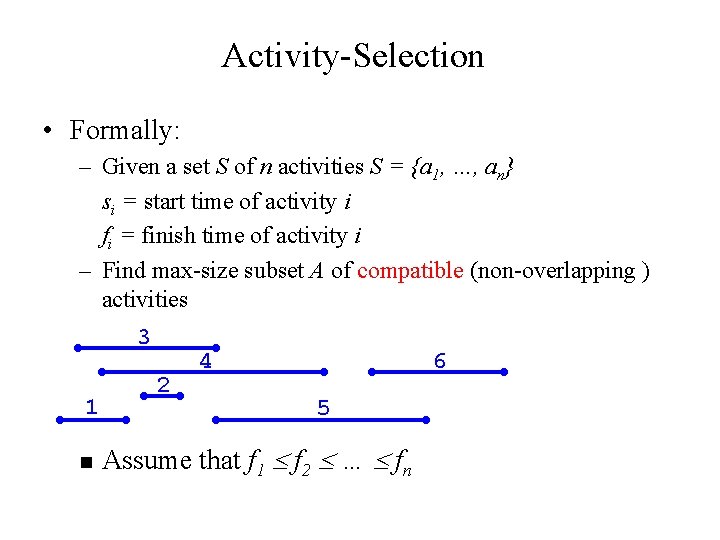 Activity-Selection • Formally: – Given a set S of n activities S = {a