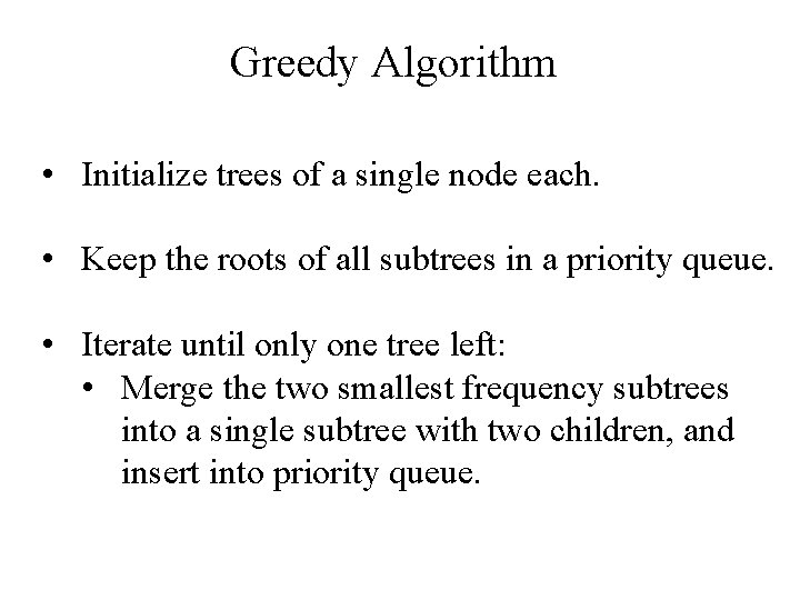 Greedy Algorithm • Initialize trees of a single node each. • Keep the roots