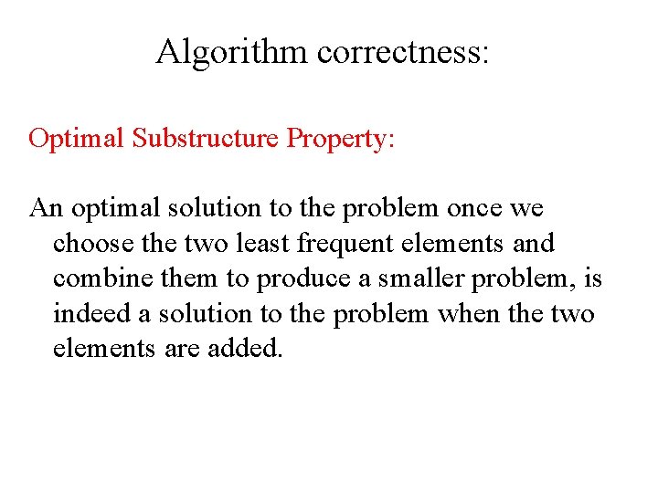 Algorithm correctness: Optimal Substructure Property: An optimal solution to the problem once we choose