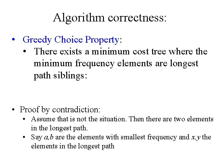 Algorithm correctness: • Greedy Choice Property: • There exists a minimum cost tree where
