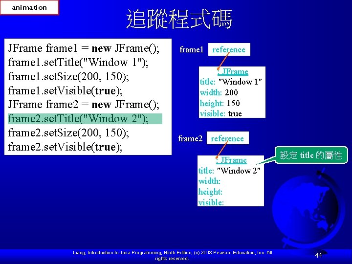animation 追蹤程式碼 JFrame frame 1 = new JFrame(); frame 1. set. Title("Window 1"); frame