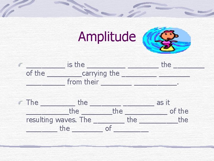 Amplitude _____ is the _____ the ____ of the _____carrying the __________ from their